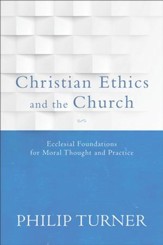 Christian Ethics and the Church: Ecclesial Foundations for Moral Thought and Practice - eBook