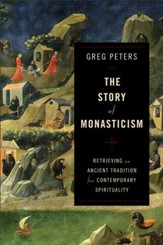 The Story of Monasticism: Retrieving an Ancient Tradition for Contemporary Spirituality - eBook