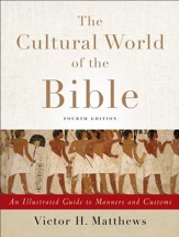 The Cultural World of the Bible: An Illustrated Guide to Manners and Customs - eBook