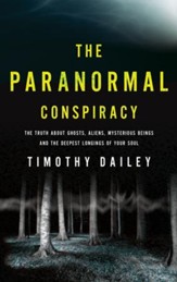 The Paranormal Conspiracy: The Truth about Ghosts, Aliens, Mysterious Beings and the Deepest Longings of Your Soul - eBook