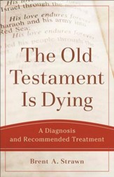 The Old Testament Is Dying (Theological Explorations for the Church Catholic): A Diagnosis and Recommended Treatment - eBook