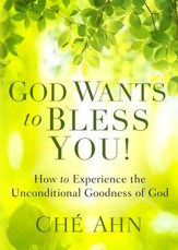 God Wants to Bless You!: How to Experience the Unconditional Goodness of God - eBook