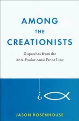 Among the Creationists: Dispatches from the Anti-Evolutionist Frontline