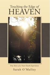 Touching the Edge of Heaven: True Story of a Near-Death Experience - eBook