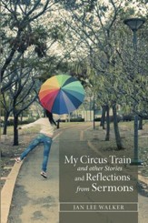 My Circus Train and other Stories and Reflections from Sermons - eBook