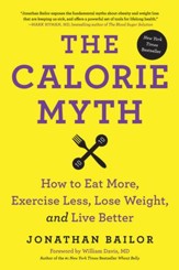 The Calorie Myth: How to Eat More, Exercise Less, Lose Weight, and Live Better - eBook