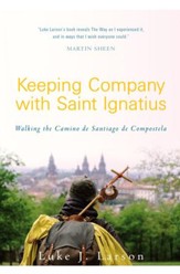 Keeping Company with Saint Ignatius: Walking the Camino of Santiago de Compostela - eBook