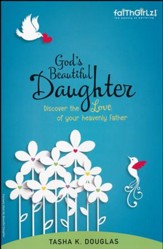 FaithGirlz! God's Beautiful Daughter: Discover the Love of Your Heavenly Father
