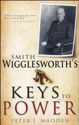 Smith Wigglesworth's Keys To Power