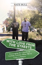 With Love from the Streets.: Encouraging the Church to Carefully Consider What We've Come to Believe - eBook