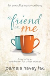 A Friend in Me: How to Be a Safe Haven for Other Women  - eBook
