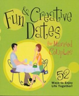 Fun & Creative Dates for Married Couples: 52 Ways to Enjoy Life Together