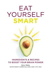 Eat Yourself Smart: Ingredients and recipes to boost your brain power / Digital original - eBook