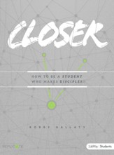 Closer Teen Bible Study: How to Be a Student Who Makes Disciples