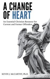 A Change of Heart: An Essential Christian Resource for Current and Former Offenders - eBook