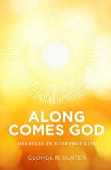 Along Comes God: Miracles in Everyday Life - eBook