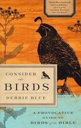 Consider the Birds: A Provocative Guide to the Birds of the Bible