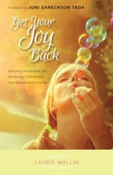 Get Your Joy Back: Banishing Resentment and Reclaiming Confidence in Your Special Needs Family - eBook