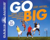 Go Big: Make Your Shot Count in the Connected World - Unabridged Audiobook [Download]