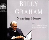 Nearing Home: Thoughts on Life, Faith, and Finishing Well Unabridged Audiobook on CD