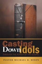 Casting Down Idols: Through the Power of the Gospel - eBook