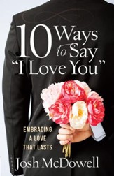 10 Ways to Say I Love You: Embracing a Love That Lasts - eBook