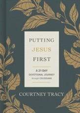 Putting Jesus First: A 21-Day Devotional Journey Through Colossians