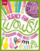 Sciency-Fun WOWS! (ages 8-12): 52 Surprising Bible Object Lessons