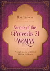 Secrets of the Proverbs 31 Woman: Fresh Perspectives on Biblical Wisdom for Women - eBook