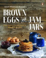 Brown Eggs and Jam Jars: Family Recipes from the Kitchen of Simple Bites - eBook