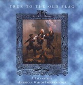 True to the Old Flag: A Tale of the American War of Independence - MP3 Audio CD Unabridged