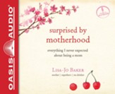 Surprised by Motherhood: Everything I Never Expected about Being a Mom - unabridged audiobook on CD