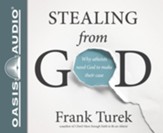 Stealing From God: Why Atheists Need God to Make Their Case - unabridged audiobook on CD