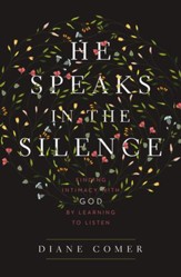 He Speaks in the Silence: Finding Intimacy with God by Learning to Listen - eBook