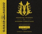 Medieval Wisdom for Modern Christians: Finding Authentic Faith in a Forgotten Age with C.S. Lewis - unabridged audio book on CD