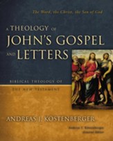 A Theology of John's Gospel and Letters: The Word, the Christ, the Son of God - eBook