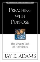 Preaching with Purpose: The Urgent Task of Homiletics - eBook