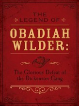 The Legend of Obadiah Wilder: The Glorious Defeat of the Dickenson Gang - eBook
