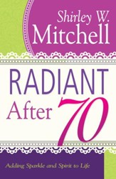 Radiant After 70: Adding Sparkle and Spirit to Life - eBook