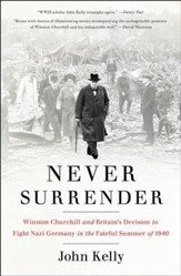 Never Surrender: Winston Churchill and Britain's Decision to Fight Nazi Germany in the Fateful Summer of 1940 - eBook