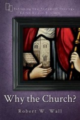 Why the Church? (Reframing New Testament Theology)
