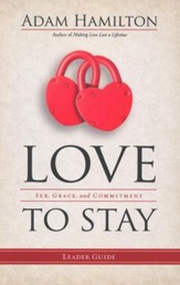 Love to Stay: Sex, Grace, and Commitment - Leader's Guide