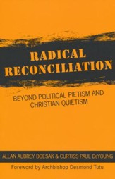 Radical Reconciliation: Beyond Political Pietism and Christian Quietism