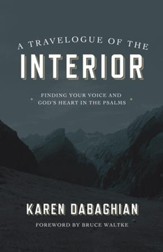 A Travelogue of the Interior: Finding Your Voice and God's Heart in the Psalms / Digital original - eBook