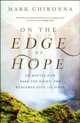 On the Edge of Hope: No Matter How Dark the Night, the Redeemed Soul Still Sings