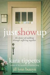 Just Show Up: The Dance of Walking through Suffering Together - eBook