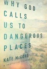Why God Calls Us to Dangerous Places - eBook