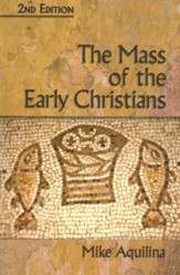 The Mass of the Early Christians, 2nd Ed.