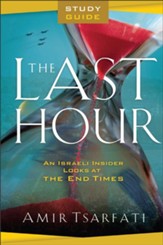 The Last Hour Study Guide: An Israeli Insider Looks at the End Times
