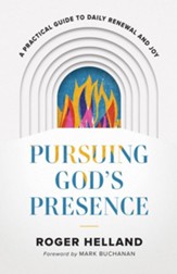 Pursuing God's Presence: A Practical Guide to Daily Renewal and Joy